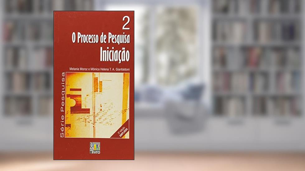O Processo de Pesquisa. Iniciação - Volume 2, do autor Melania Moroz; Mônica Helena Tieppo Alves Gianfaldoni
