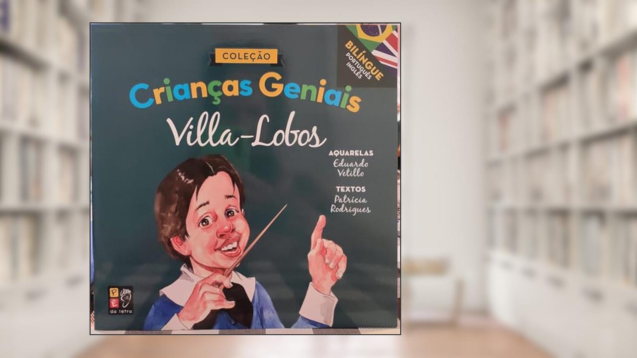 Criancas Geniais - Villa Lobos, do autor Patrícia Rodrigues; Pé Da Letra