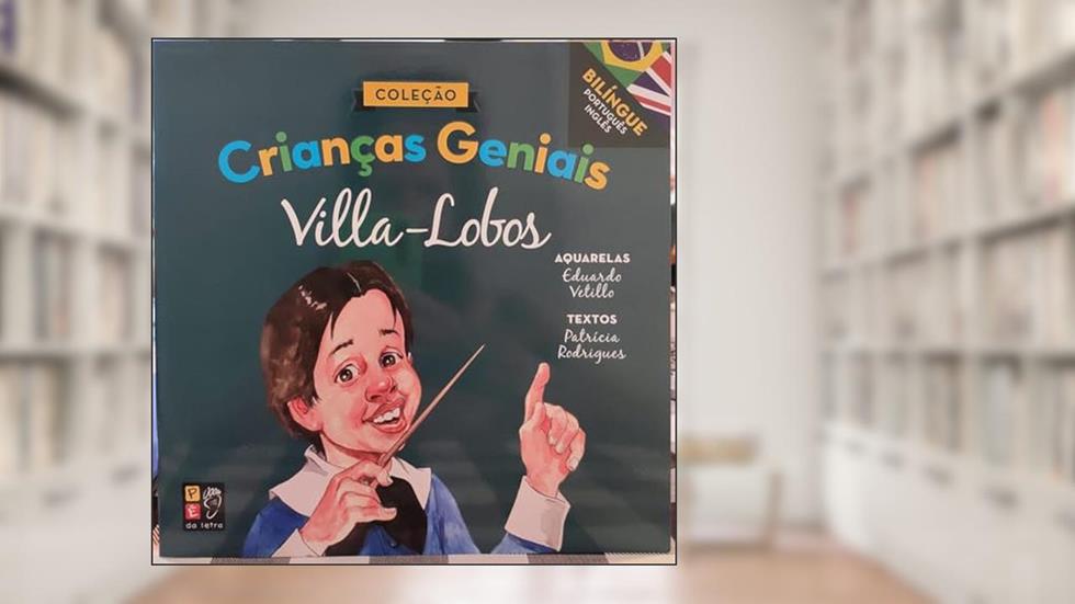 Criancas Geniais - Villa Lobos, do autor Patrícia Rodrigues; Pé Da Letra