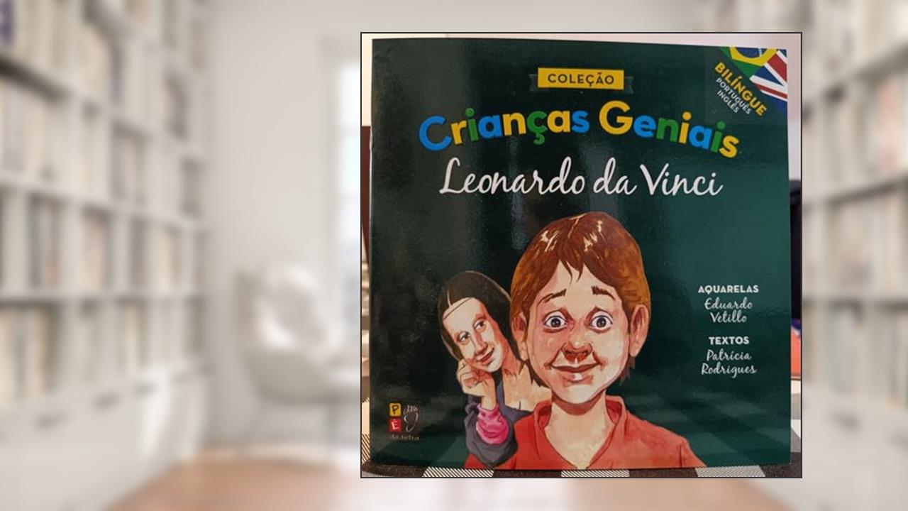 Criancas Geniais - Leonardo da Vinci, do autor Patrícia Rodrigues; Pé Da Letra