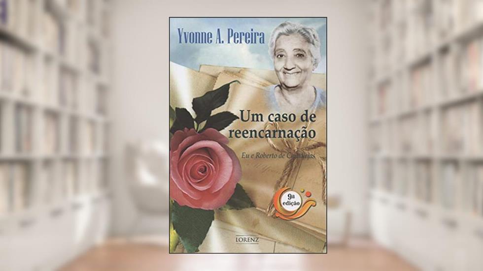 Um Caso de Reencarnação: Eu e Roberto de Canallejas, do autor Yvonne do Amaral Pereira