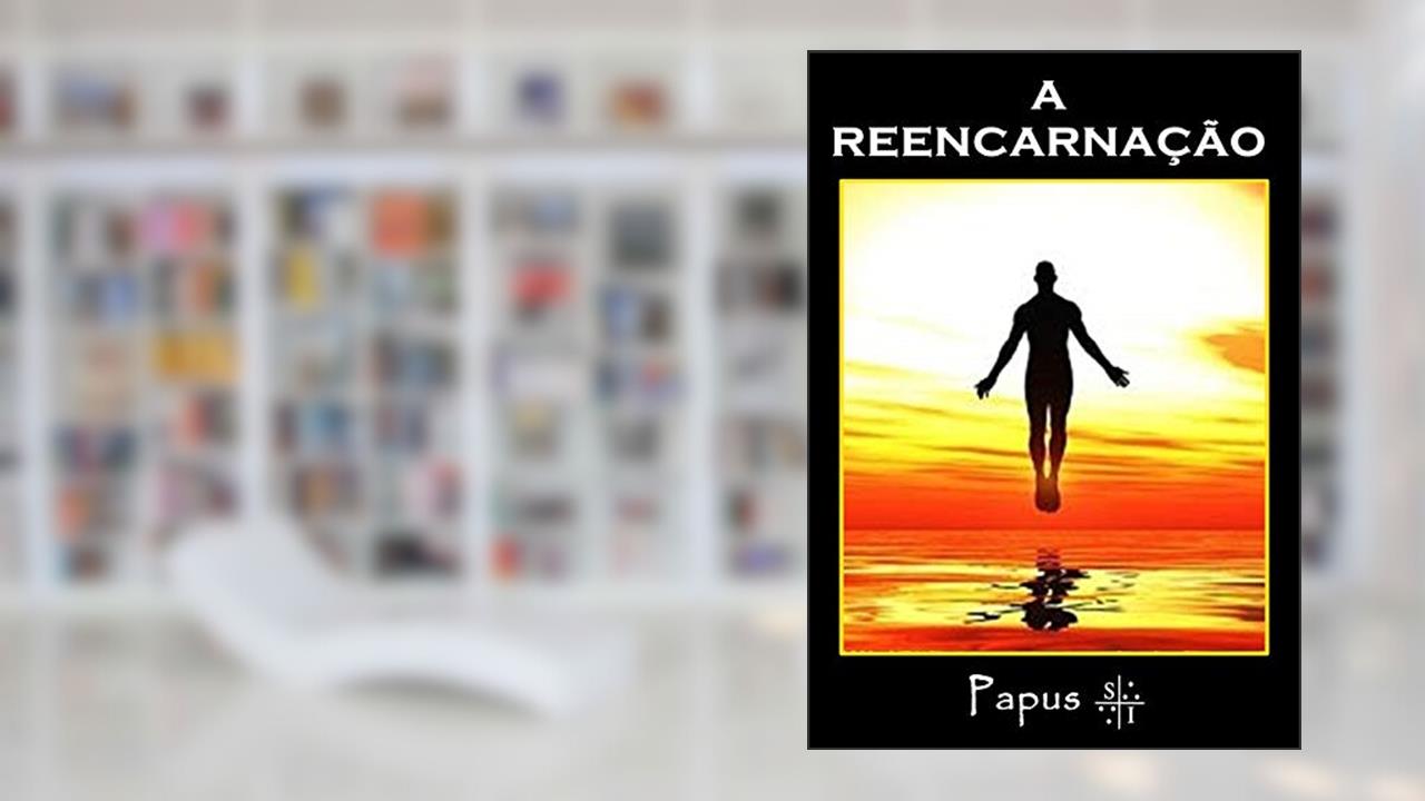 A Reencarnação - Papus, do autor Livros Místicos