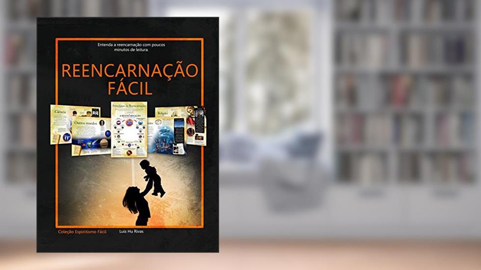Reencarnação Fácil: Entenda a Reencarnação com poucos minutos de leitura. (Livros Espíritas(Português)), do autor Luis Hu