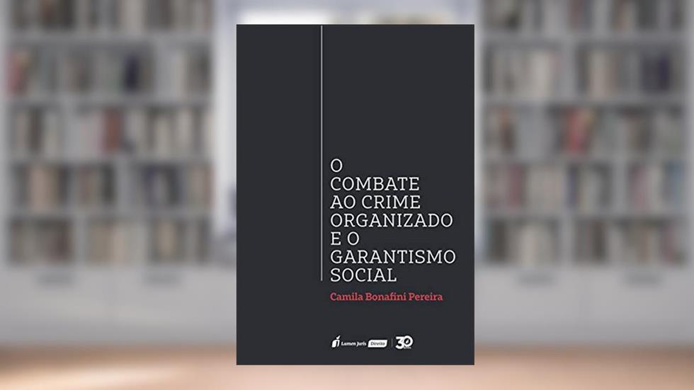 Combate Ao Crime Organizado E O Garantismo Social, O - 2019, do autor Camila Bonafini Pereira