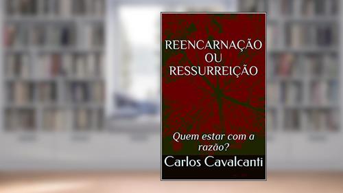Capa de REENCARNAÇÃO OU RESSURREIÇÃO: Quem estar com a razão?, do autor Carlos Cavalcanti