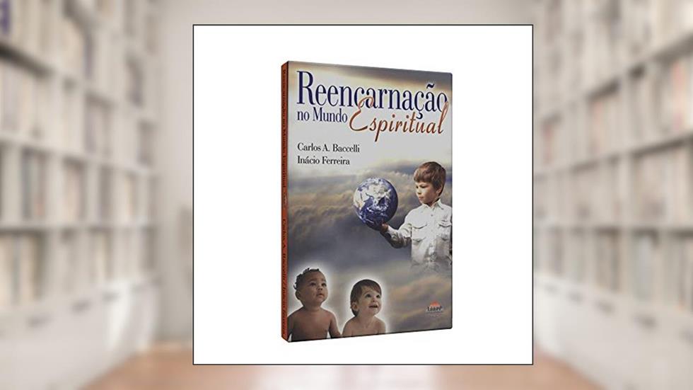 Reencarnação no Mundo Espiritual, do autor Carlos Antônio Baccelli