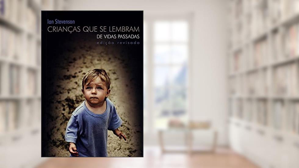 Crianças que Se Lembram de Vidas Passadas, do autor Ian Stevenson