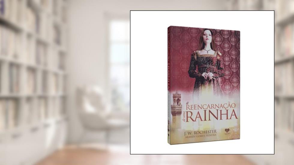 A Reencarnação de uma Rainha, do autor Arandi Gomes Teixeira; John Wilmot Rochester