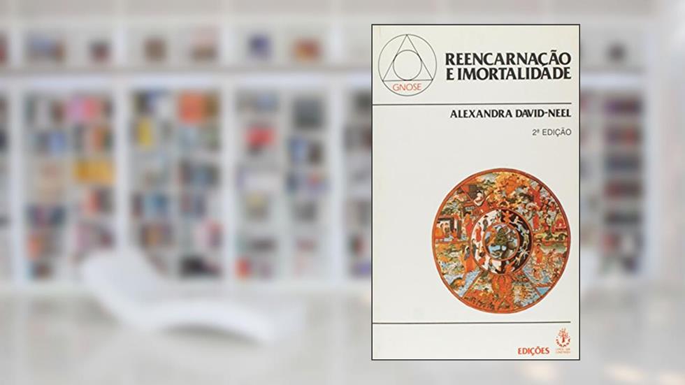 Reencarnação e Imortalidade, do autor Alexandre David Neel