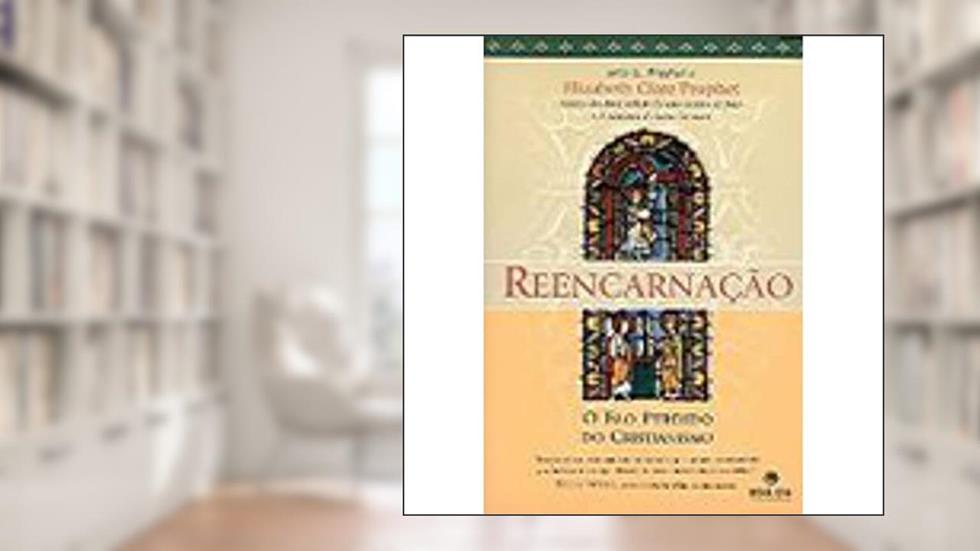 Reencarnação. O Elo Perdido do Cristianismo, do autor Elizabeth Clare Prophet