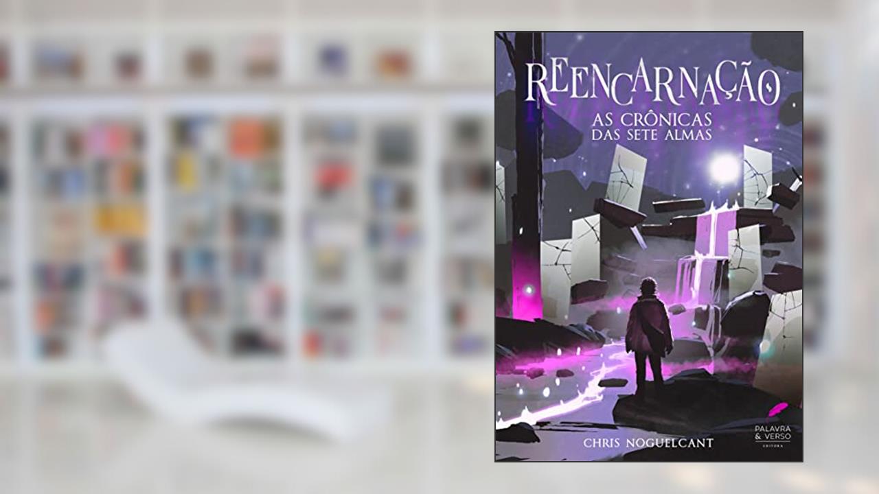 Reencarnação (Crônicas das Sete Almas Livro 1), do autor Chris Noguelcant
