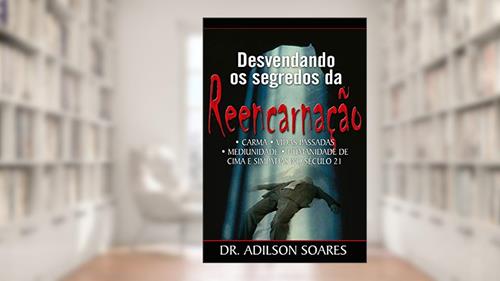 Capa de Desvendando Os Segredos Da Reencarnação, do autor Dr. Adilson Soares