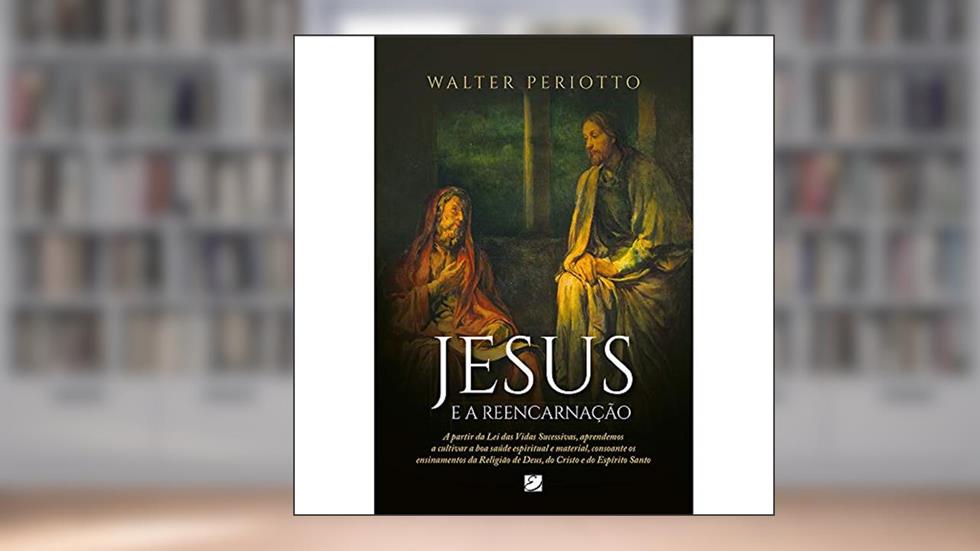 Jesus e a Reencarnação, do autor Walter Periotto