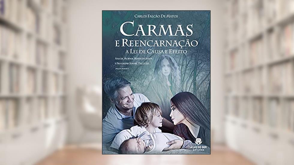 Carmas e reencarnação: A lei de causa e efeito, do autor Carlos Falcão Matos