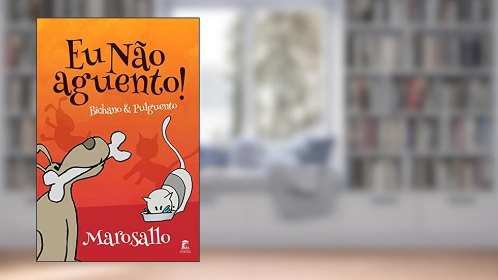 Eu Não Aguento! - Bichano & Pulguento, do autor Marosallo
