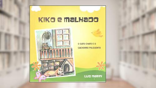 Capa de Kiko e Malhado: O Gato chato e o Cachorro pulguento, do autor Luiz Marini