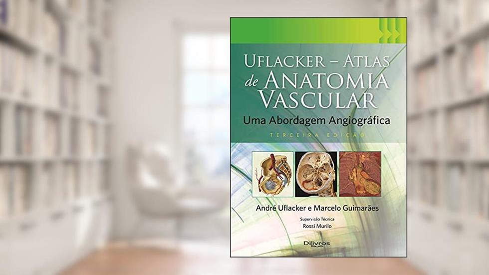 Uflacker Atlas de Anatomia Vascular, do autor Guimarães, Marcelo - Uflacker, André