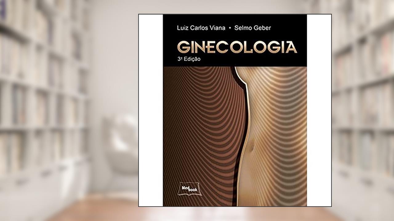 Ginecologia, do autor Luiz Carlos Viana; Selmo Geber
