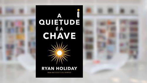 Capa de A quietude é a chave, do autor Ryan Holiday
