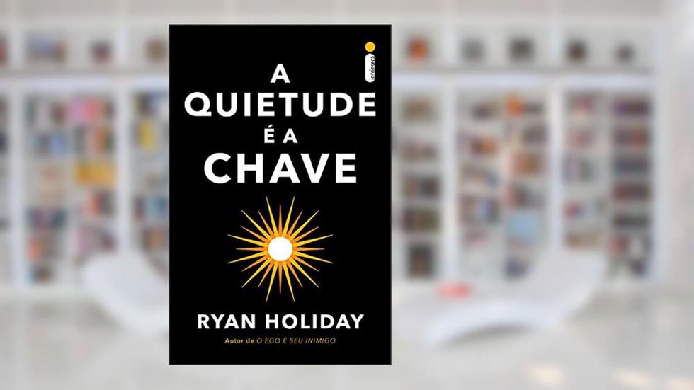 A quietude é a chave, do autor Ryan Holiday