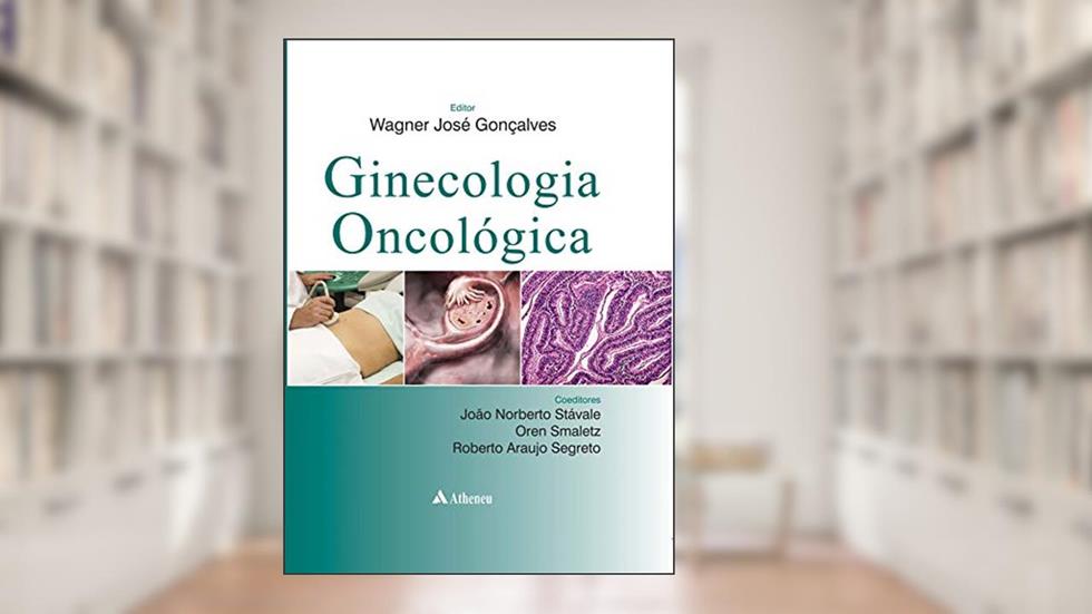 Ginecologia Oncológica, do autor Wagner José Gonçalves; João Norberto Stávale; Oren Smaletz; Roberto Araújo Segreto