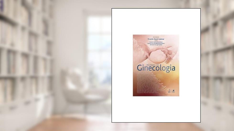 Tratado de ginecologia, do autor Ricardo Bassil Lasmar; Ricardo Vasconcellos Bruno; Roberto Luiz Carvalhosa dos Santos; Bernardo Portugal Lasmar
