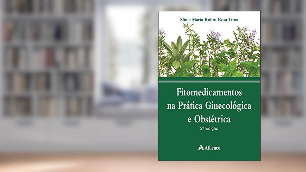 Fitomedicamentos na Prática Ginecológica e Obstétrica, do autor Sônia Maria Rolim Rosa Lima