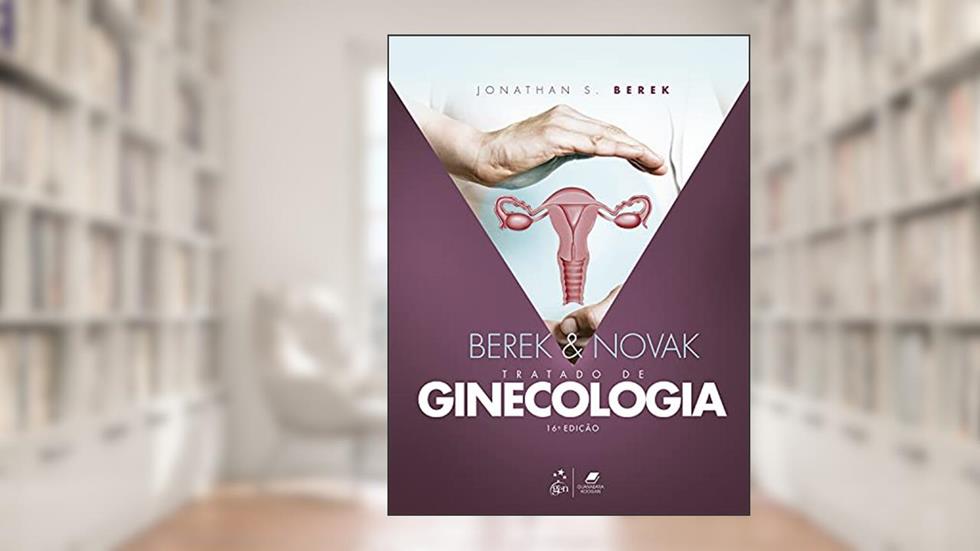 Berek & Novak - Tratado de Ginecologia, do autor Jonathan S. BEREK; Deborah L. BEREK