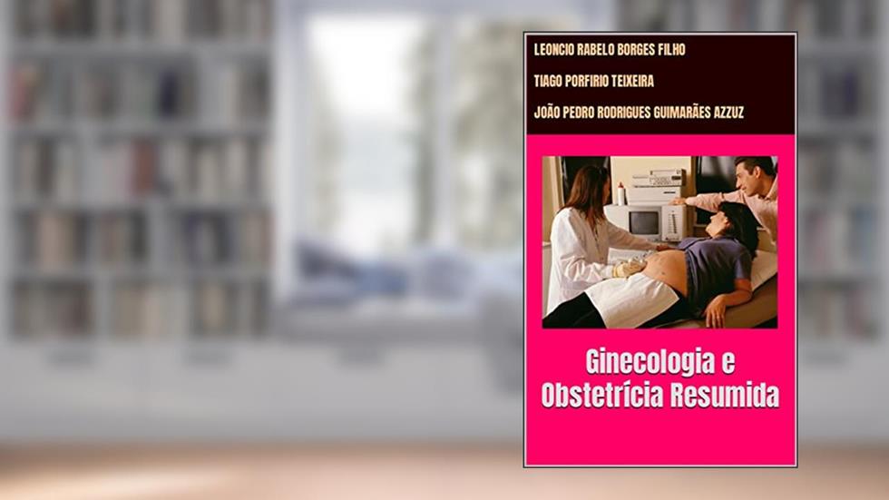 Ginecologia e Obstetrícia Resumida, do autor Leoncio Rabelo Borges Filho; Tiago Porfirio Teixeira; João Pedro Rodrigues Guimarães Azzuz