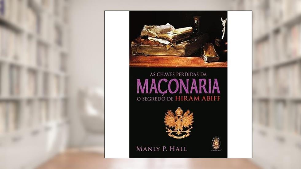 As Chaves Perdidas da Maçonaria, do autor Manly P. Hall