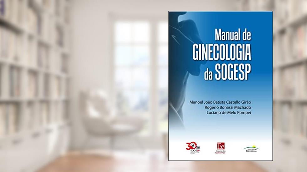 Manual de Ginecologia da SOGESP, do autor Manoel João Batista Castello Girão; Rogério Bonassi Machado; Luciano de Melo Pompei