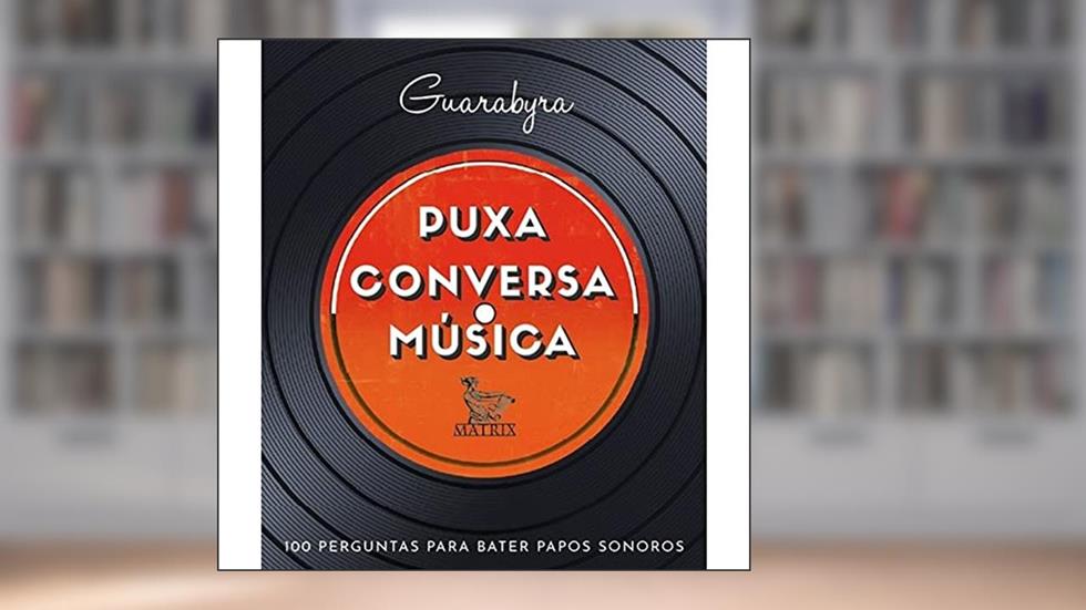 Puxa conversa música: 100 perguntas para bater papos sonoros, do autor Guarabyra Guarabyra