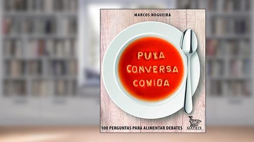 Capa de Puxa conversa comida: 100 perguntas para alimentar debates, do autor Marcos Nogueira