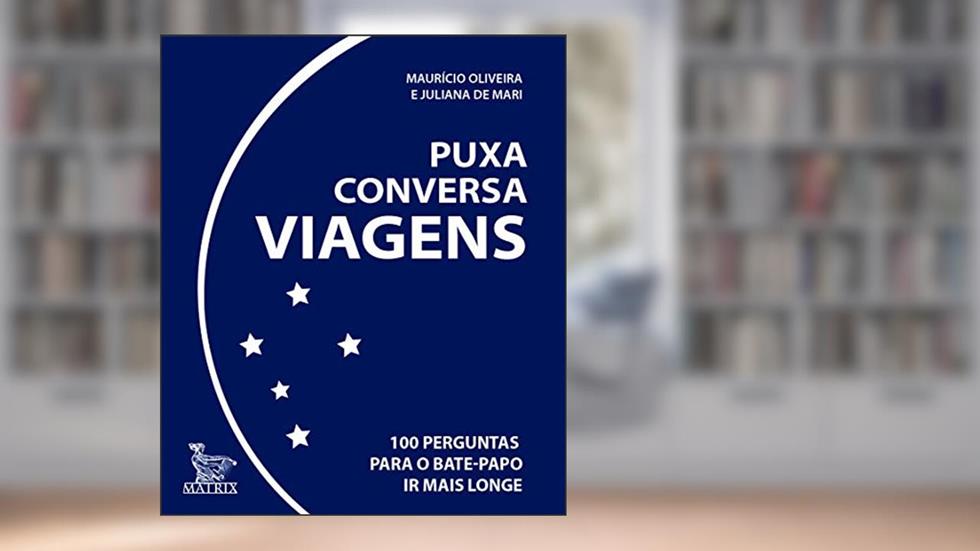 Puxa conversa viagens: 100 perguntas para o bate-papo ir mais longe, do autor Maurício Oliveira; Juliana De Mari
