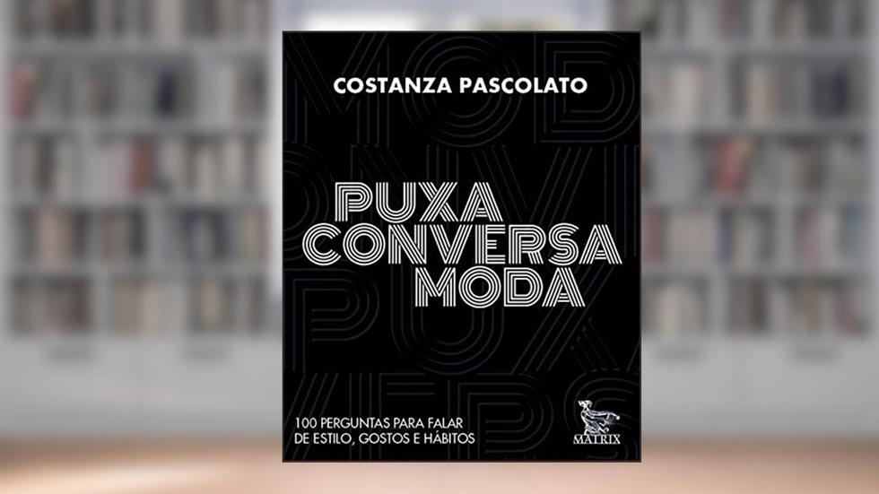 Puxa conversa moda: 100 perguntas para falar de estilo, gostos e hábitos, do autor Costanza Pascolato