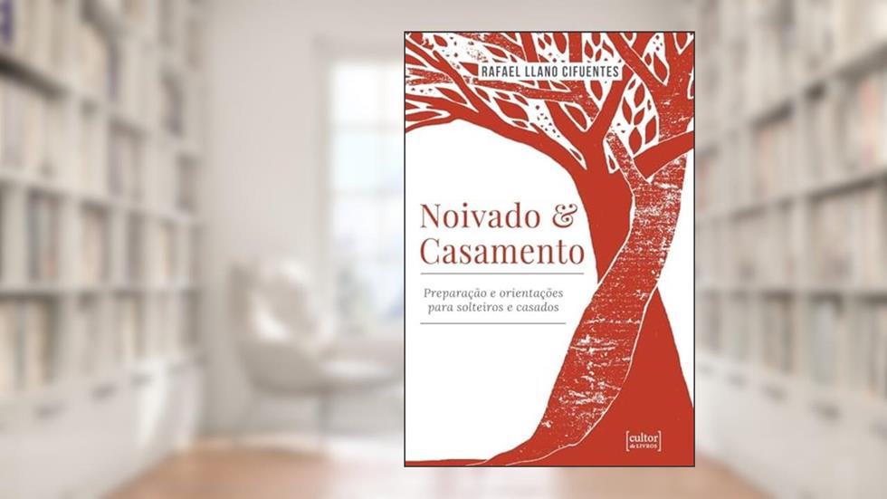 Noivado e Casamento - Preparação e Orientações Para Solteiros e Casados, do autor Rafael Llano Cifuentes