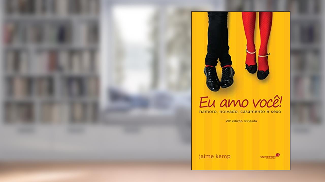 Eu amo você: Namoro, noivado, casamento & sexo, do autor Jaime Kemp