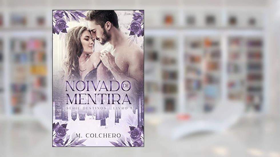 NOIVADO DE MENTIRA - Série Destinos: Livro 1, do autor M. Colchero
