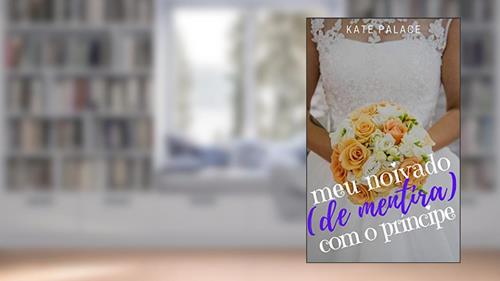 Capa de Meu noivado (de mentira) com o Príncipe: PARTE 1, do autor Kate Palace