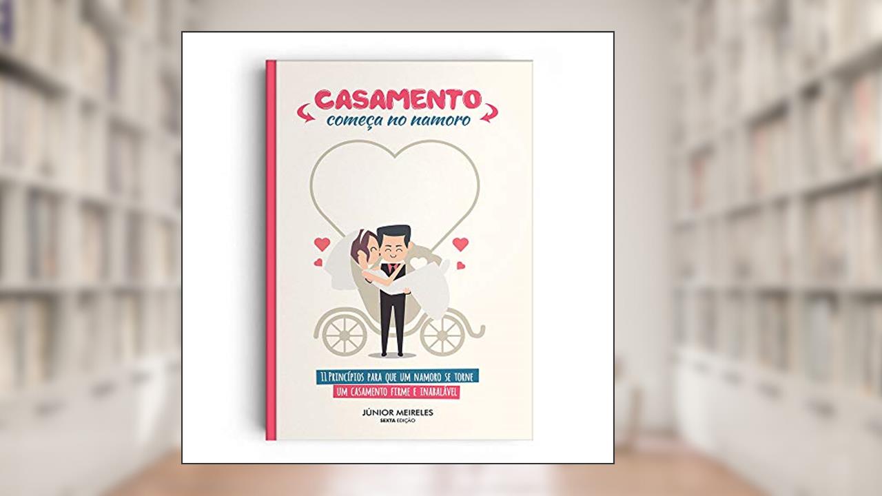 Casamento Começa No Namoro, do autor Júnior Meireles