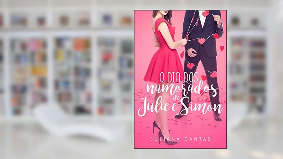 O dia dos namorados de Julie e Simon (Julie & Simon Livro 3), do autor Juliana Dantas