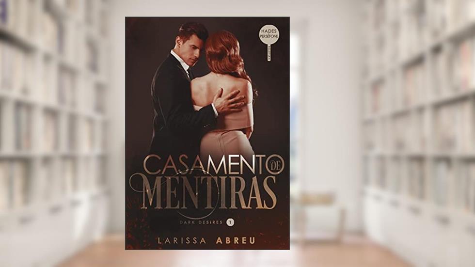 CASAMENTO DE MENTIRAS: Casamento forçado | Releitura de Hades e Perséfone, do autor Larissa Abreu