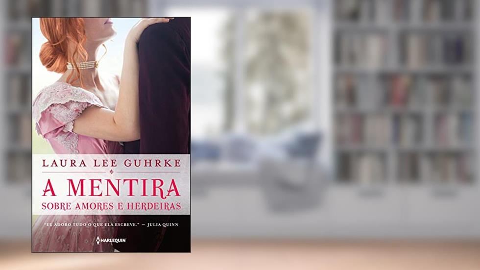 A mentira sobre amores e herdeiras, do autor Laura Lee Guhrke