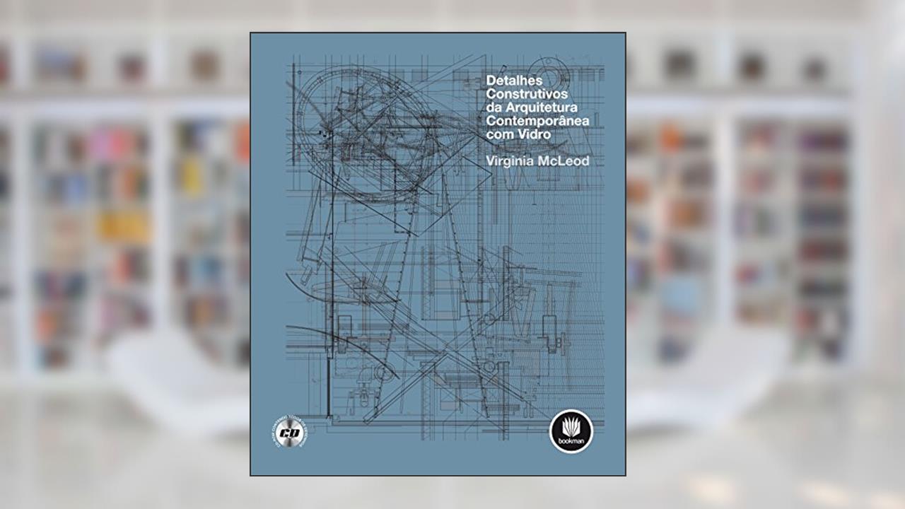 Detalhes Construtivos da Arquitetura Contemporânea com Vidro, do autor Virginia McLeod