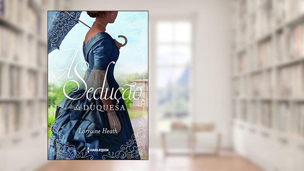 A Sedução Da Duquesa (Irmãos Trewlove Livro 4), do autor Lorraine Heath