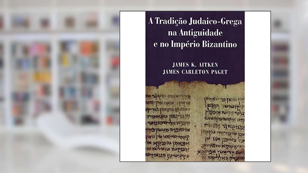 A Tradição Judaico-grega Na Antiguidade E No Império Bizantino, do autor James K.aitken / James Carleton Paget