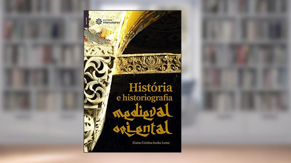 História e historiografia medieval oriental, do autor Elaine Cristina Senko