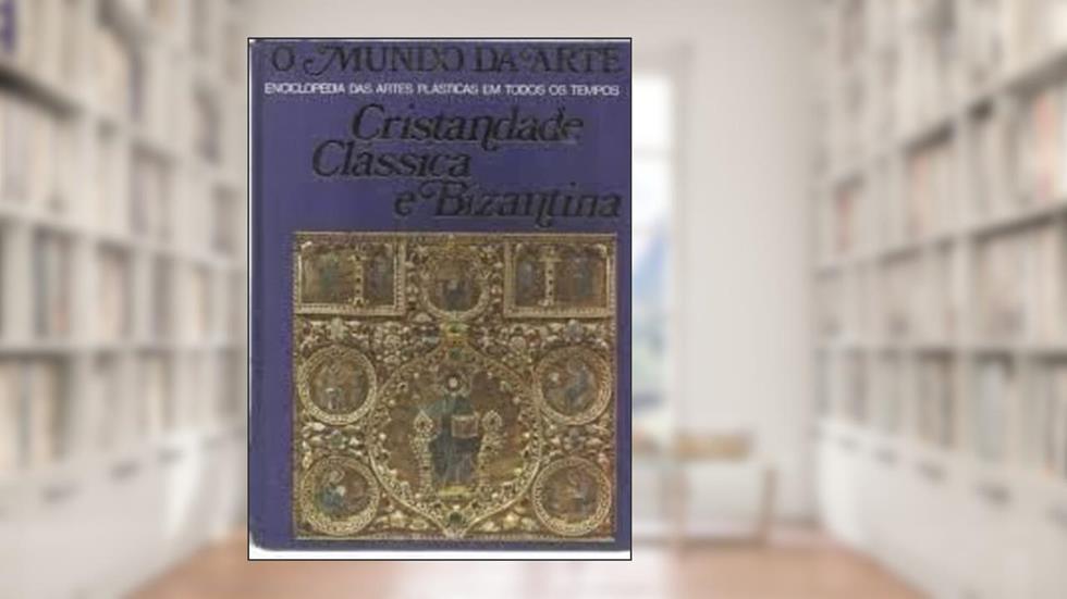 O mundo da arte: Cristandade clássica e bizantina, do autor Jean Lassus