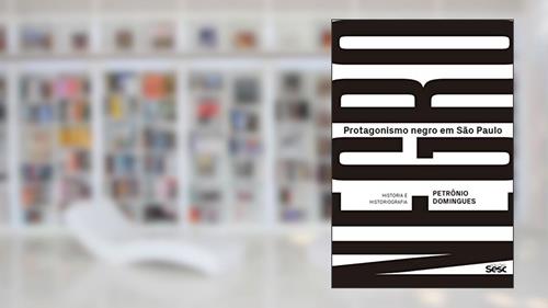 Capa de Protagonismo negro em São Paulo: História e historiografia, do autor Petrônio Domingues