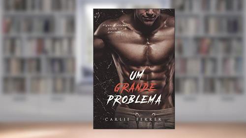 Capa de Um grande problema: Alguns problemas podem ser deliciosos... (Série Luck Livro 1), do autor Carlie Ferrer